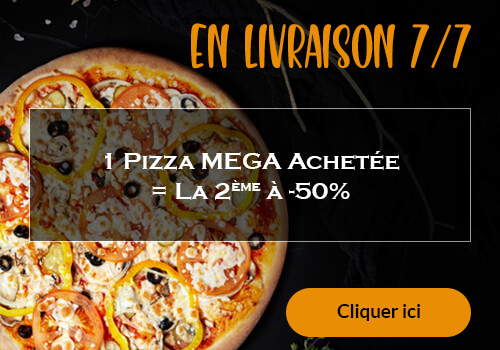 1 PIZZA MEGA ACHETEE = LA 2EME A -50 POURCENT